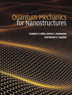 Quantum Mechanics for Nanostructures - Vladimir V. Mitin,Dmitry I. Sementsov,Nizami Z. Vagidov - cover