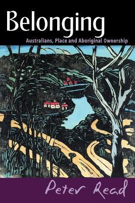 Belonging: Australians, Place and Aboriginal Ownership - Peter Read - cover