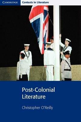 Post-Colonial Literature - Christopher O'Reilly,John Smart,Pamela Bickley - cover