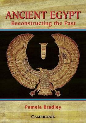 Ancient Egypt: Reconstructing the Past: Reconstructing the Past - Pamela Bradley - cover