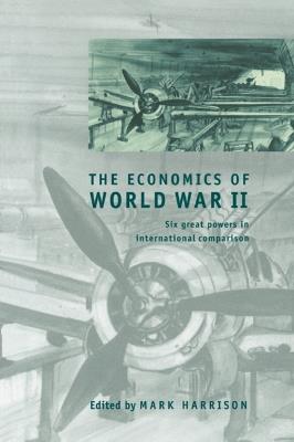 The Economics of World War II: Six Great Powers in International Comparison - cover