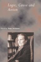 Logic, Cause and Action: Essays in Honour of Elizabeth Anscombe - cover