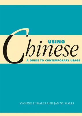 Using Chinese: A Guide to Contemporary Usage - Yvonne Li Walls,Jan W. Walls - cover
