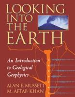 Looking into the Earth: An Introduction to Geological Geophysics - Alan E. Mussett,M. Aftab Khan - cover