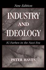 Industry and Ideology: I. G. Farben in the Nazi Era