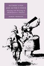 Author's Pen and Actor's Voice: Playing and Writing in Shakespeare's Theatre