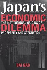 Japan's Economic Dilemma: The Institutional Origins of Prosperity and Stagnation