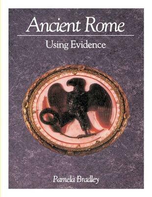 Ancient Rome: Using Evidence: Using Evidence - Pamela Bradley - cover