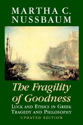 The Fragility of Goodness: Luck and Ethics in Greek Tragedy and Philosophy - Martha C. Nussbaum - cover