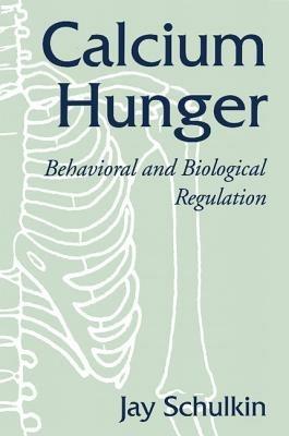 Calcium Hunger: Behavioral and Biological Regulation - Jay Schulkin - cover