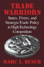 Trade Warriors: States, Firms, and Strategic-Trade Policy in High-Technology Competition