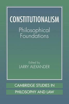 Constitutionalism: Philosophical Foundations - cover