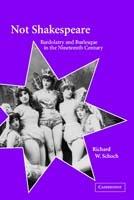 Not Shakespeare: Bardolatry and Burlesque in the Nineteenth Century - Richard W. Schoch - cover