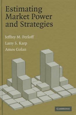 Estimating Market Power and Strategies - Jeffrey M. Perloff,Larry S. Karp,Amos Golan - cover