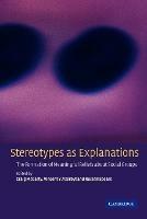 Stereotypes as Explanations: The Formation of Meaningful Beliefs about Social Groups - cover