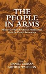 The People in Arms: Military Myth and National Mobilization since the French Revolution