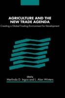 Agriculture and the New Trade Agenda: Creating a Global Trading Environment for Development - cover