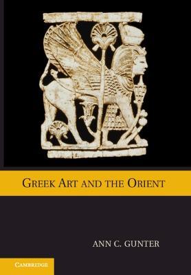 Greek Art and the Orient - Ann C. Gunter - cover