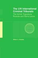 The UN International Criminal Tribunals: The Former Yugoslavia, Rwanda and Sierra Leone