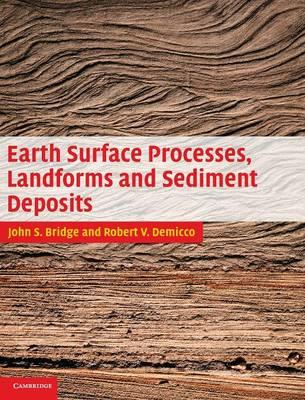 Earth Surface Processes, Landforms and Sediment Deposits - John Bridge,Robert Demicco - cover