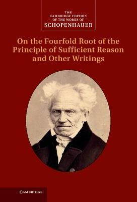 Schopenhauer: On the Fourfold Root of the Principle of Sufficient Reason and Other Writings - Arthur Schopenhauer - cover