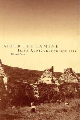After the Famine: Irish Agriculture, 1850-1914 - Michael Turner - cover