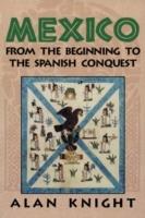 Mexico: Volume 1, From the Beginning to the Spanish Conquest - Alan Knight - cover