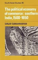 The Political Economy of Commerce: Southern India 1500-1650