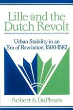 Lille and the Dutch Revolt: Urban Stability in an Era of Revolution, 1500-1582