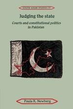 Judging the State: Courts and Constitutional Politics in Pakistan