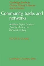 Community, Trade, and Networks: Southern Fujian Province from the Third to the Thirteenth Century