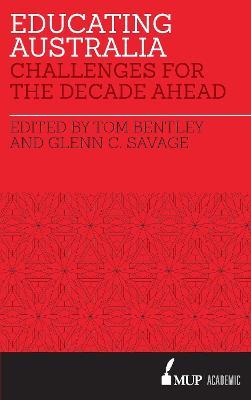 Educating Australia: Challenges for the decade ahead - Tom Bentley and Glenn Clifton Savage - cover