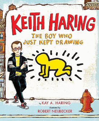 Keith Haring: The Boy Who Just Kept Drawing - Kay Haring - cover