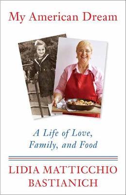 My American Dream: A Life of Love, Family, and Food - Lidia Matticchio Bastianich - cover