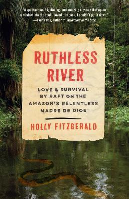 Ruthless River: Love and Survival by Raft on the Amazon's Relentless Madre de Dios - Holly FitzGerald - cover