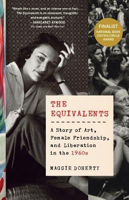 The Equivalents: A Story of Art, Female Friendship, and Liberation in the 1960s - Maggie Doherty - cover