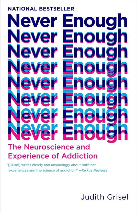 Never Enough: The Neuroscience and Experience of Addiction - Judith Grisel - cover