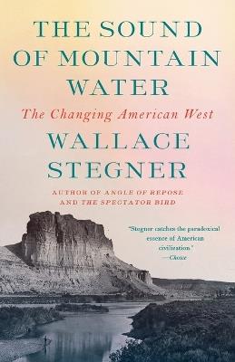 The Sound of Mountain Water: The Changing American West - Wallace Stegner - cover