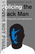 Policing the Black Man: Arrest, Prosecution, and Imprisonment