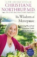 The Wisdom of Menopause: Creating Physical and Emotional Health During the Change  - Christiane Northrup, M.D. - cover