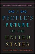 A People's Future of the United States: Speculative Fiction from 25 Extraordinary Writers