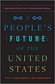 A People's Future of the United States: Speculative Fiction from 25 Extraordinary Writers - Charlie Jane Anders,Lesley Nneka Arimah,Charles Yu - cover