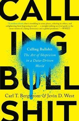 Calling Bullshit: The Art of Skepticism in a Data-Driven World - Carl T. Bergstrom,Jevin D. West - cover