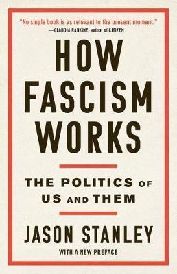 How Fascism Works: The Politics of Us and Them - Jason Stanley - cover