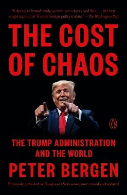 The Cost Of Chaos: The Trump Administration and the World - Peter Bergen - cover