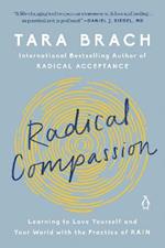 Radical Compassion: Learning to Love Yourself and Your World with the Practice of RAIN