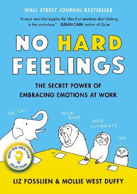 No Hard Feelings: The Secret Power of Embracing Emotions at Work - Liz Fosslien,Mollie West Duffy - cover