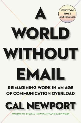 A World Without Email: Reimagining Work in an Age of Communication Overload - Cal Newport - cover