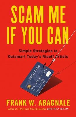 Scam Me If You Can: Simple Strategies to Outsmart Today's Ripoff Artists - Frank Abagnale - cover