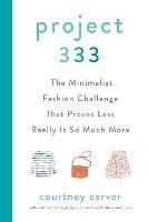 Project 333: The Minimalist Fashion Challenge That Proves Less Really is So Much More - Courtney Carver - cover